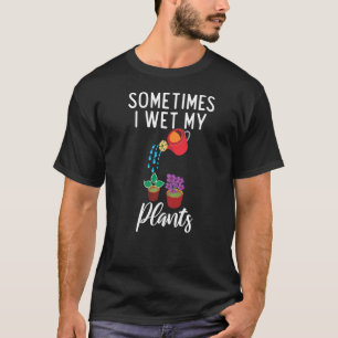 Sometimes I Wet My Pants Garden Pun Plant Whisper T-Shirt