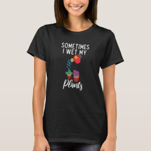 Sometimes I Wet My Pants Garden Pun Plant Whispere T-Shirt