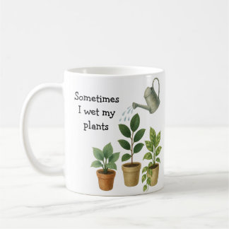 Sometimes I Wet My Plants Coffee Mug