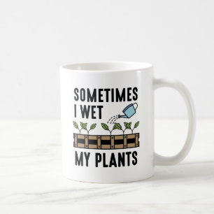 Sometimes I Wet My Plants Coffee Mug