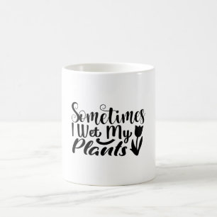 Sometimes I wet my plants Coffee Mug