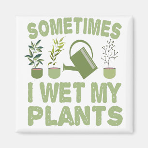 Sometimes I Wet My Plants Funny Gardening Introver Magnet