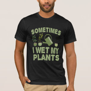 Sometimes I Wet My Plants Funny Gardening Introver T-Shirt