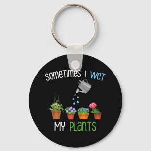 Sometimes I Wet My Plants Funny Gardening Key Ring