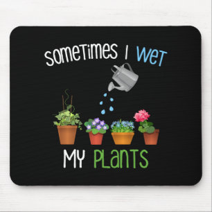 Sometimes I Wet My Plants Funny Gardening Mouse Mat