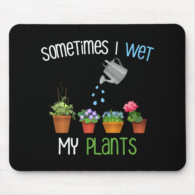 Sometimes I Wet My Plants Funny Gardening Mouse Mat (Front)