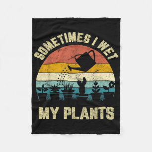 Sometimes I Wet My Plants Funny Gardening Shirt Fleece Blanket