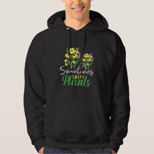 Sometimes I Wet My Plants - Gardening Plants Garde Hoodie