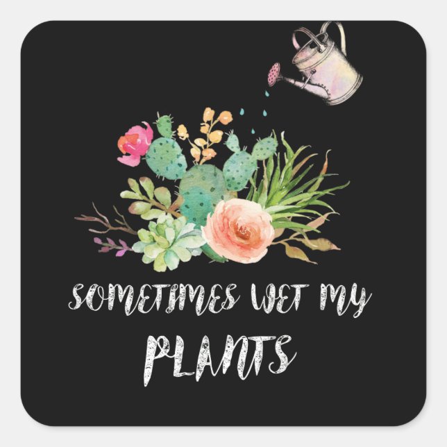 Sometimes I Wet My Plants Gardening Square Sticker (Front)