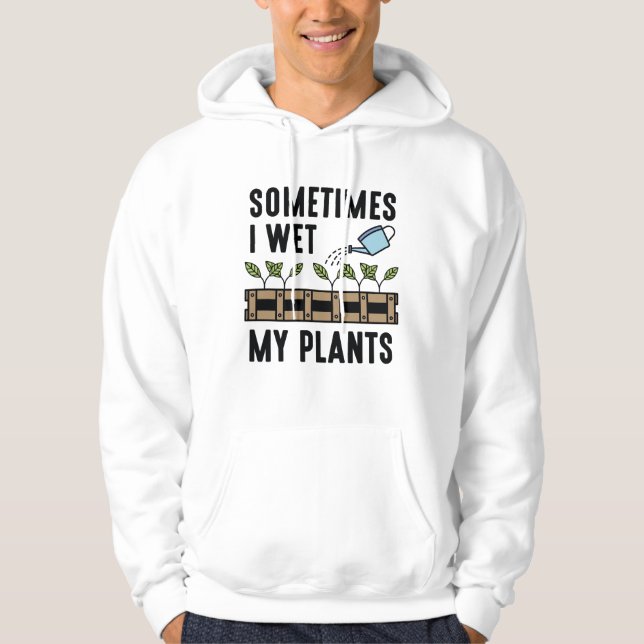 Sometimes I Wet My Plants Hoodie (Front)