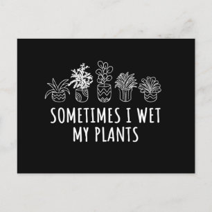 Sometimes I Wet My Plants Postcard