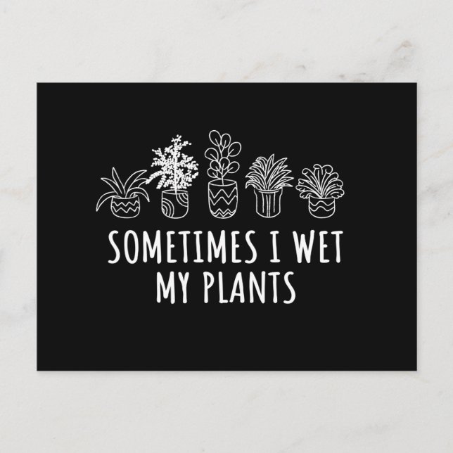 Sometimes I Wet My Plants Postcard (Front)