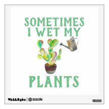 Sometimes I Wet My Plants Wall Decal