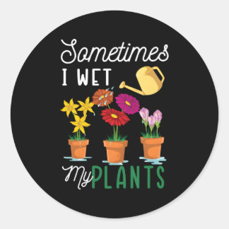 Sometimes I Wet My Plants Watering Garden Plants Classic Round Sticker