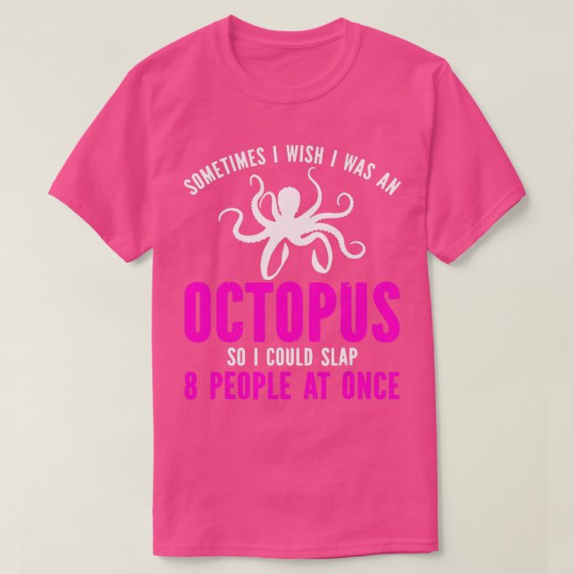 Sometimes I Wish I Was An Octopus Funny  T-Shirt (Design Front)