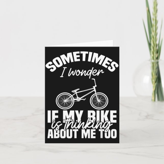 Sometimes I Wonder If My Bike Is Thinking About Me Card (Front)