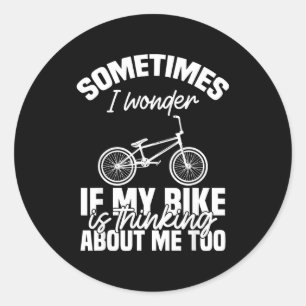 Sometimes I Wonder If My Bike Is Thinking About Me Classic Round Sticker