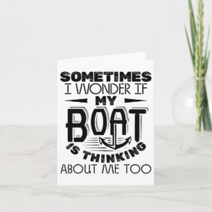 Sometimes I Wonder If My Boat Is Thinking About Ca Card
