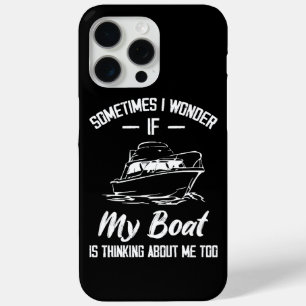 Sometimes I Wonder If My Boat Is Thinking About Me iPhone 15 Pro Max Case