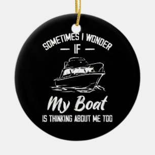 Sometimes I Wonder If My Boat Is Thinking About Me Ceramic Tree Decoration