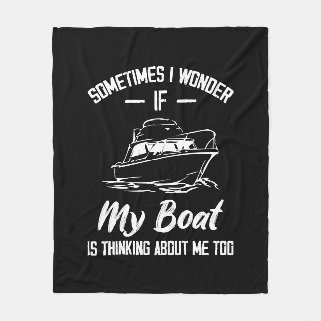 Sometimes I Wonder If My Boat Is Thinking About Me Fleece Blanket (Front)