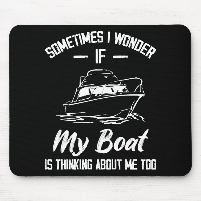 Sometimes I Wonder If My Boat Is Thinking About Me Mouse Mat (Front)