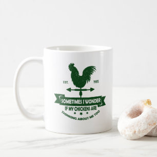 Sometimes I wonder if my chickens are thinking abo Coffee Mug
