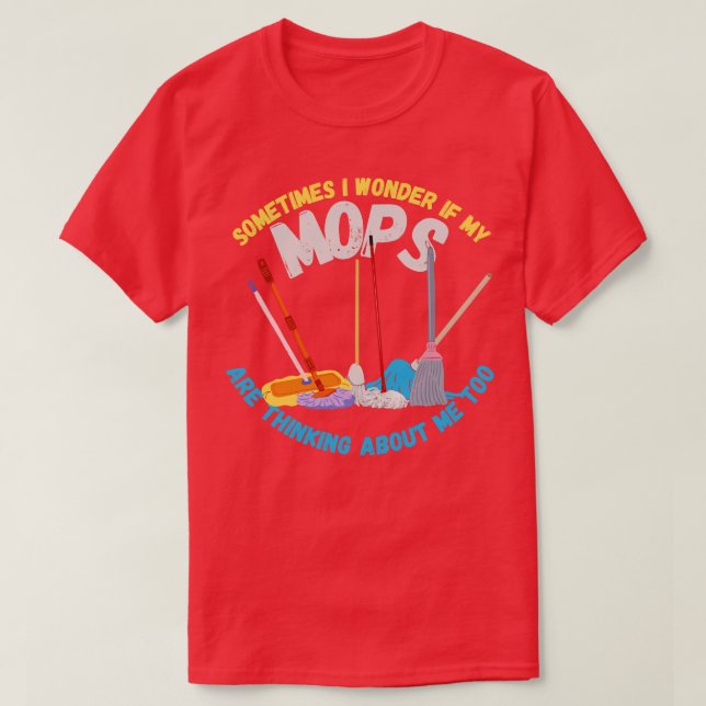 Sometimes I Wonder If My Mops Are Thinking Of Me T T-Shirt (Design Front)