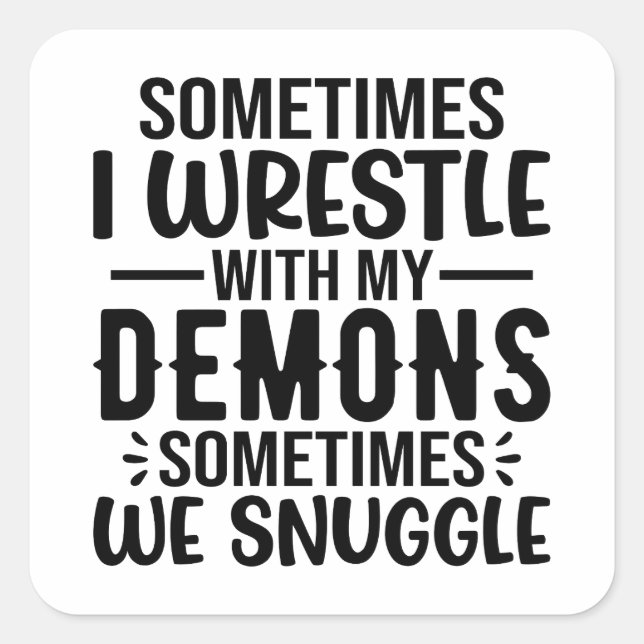 Sometimes I Wrestle with My Demons Square Sticker (Front)