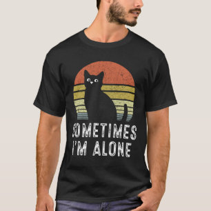 Sometimes I'm Alone Lonely Cat T-Shirt
