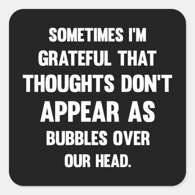 Sometimes I'm Grateful...| Funny tee | Humour Square Sticker (Front)