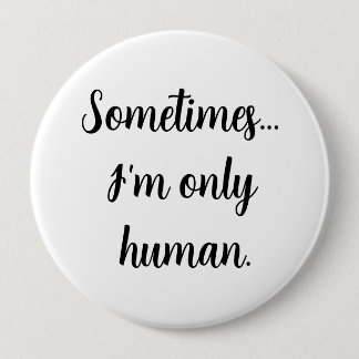 Sometimes.. I'm only human. 10 Cm Round Badge