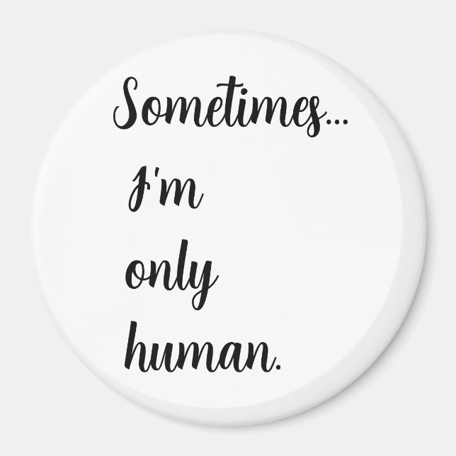 Sometimes...I'm only human. keychain Magnet (Front)