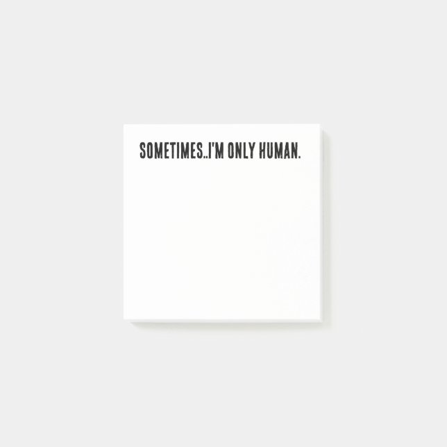 Sometimes..I'm only human post it notes (Front)