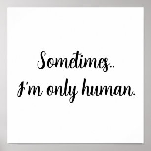 Sometimes...I'm only human. Poster