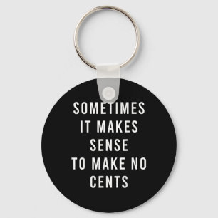Sometimes It Makes Sense To Make No Cents Key Ring