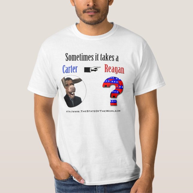 Sometimes it takes a carter to get a Reagan. T-Shirt (Front)
