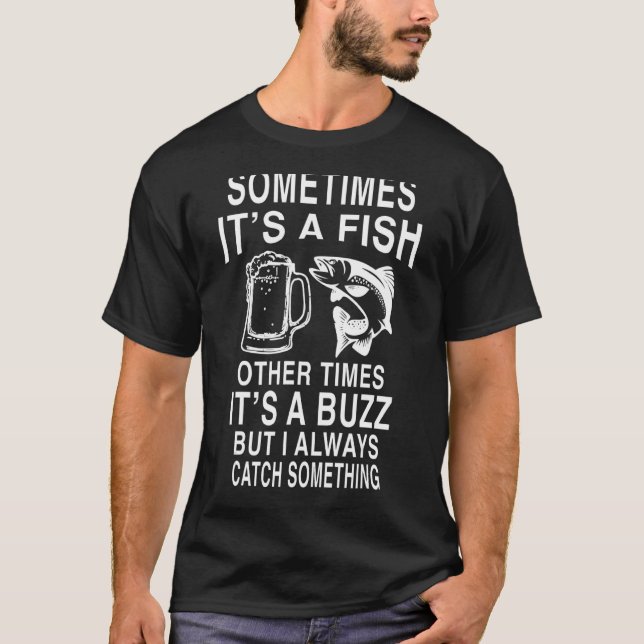 Sometimes Its A Fish Other Times A Buzz  Hunter Gi T-Shirt (Front)