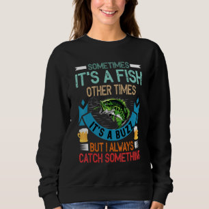 Sometimes It's A Fish Other Times It's A Buzz But Sweatshirt