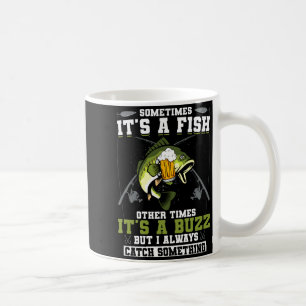Sometimes Its A Fish Other Times Its A Buzz  Coffee Mug
