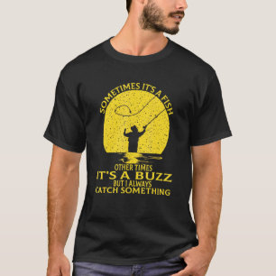 Sometimes Its A Fish Other Times Its A Buzz Fishi T-Shirt