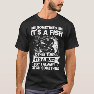 Sometimes It's A Fish Other Times Its A Buzz Fishi T-Shirt