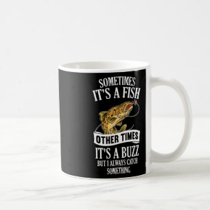 Sometimes It's A Fish Other Times It's A Buzz- Fun Coffee Mug