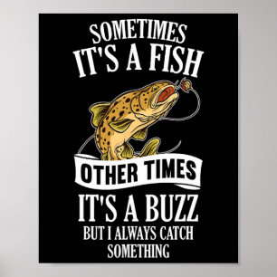 Sometimes It's A Fish Other Times It's A Buzz- Fun Poster