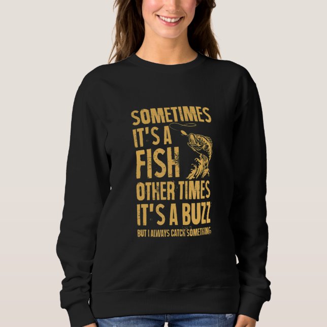 Sometimes It's A Fish Other Times It's A Buzz Sweatshirt (Front)