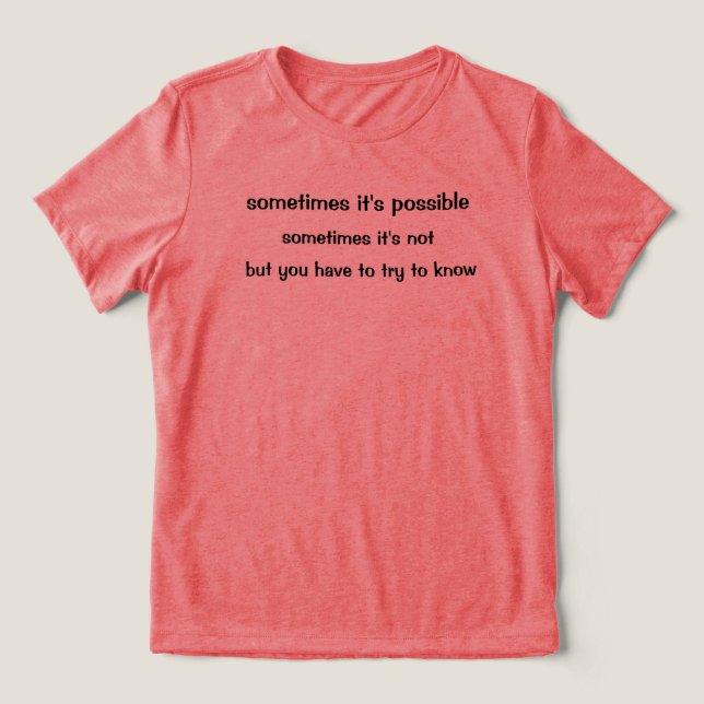 Sometimes It's Possible T-Shirt Tri-Blend Shirt (Design Front)