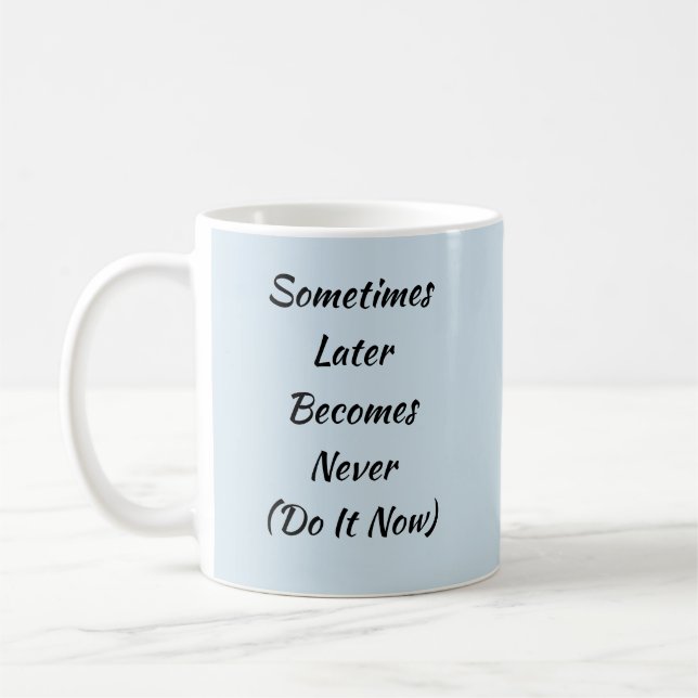 Sometimes Later Becomes Never-Do It Now  Coffee Mug (Left)