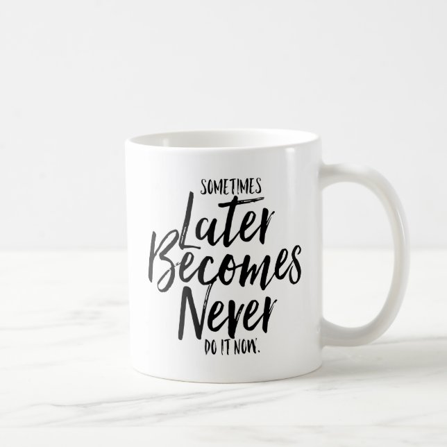 Sometimes Later Becomes Never Hand Lettered Mug (Right)