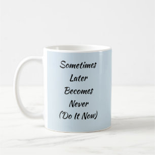 Sometimes Later Becomes Never - Mug-A-Tude Coffee Mug