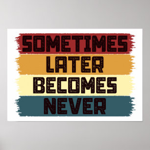 Sometimes Later Becomes Never Poster